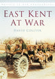 Book cover of: East Kent at War. By: David G. Collyer