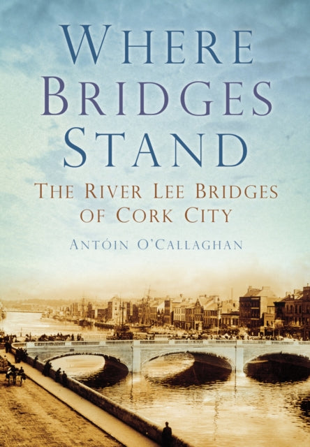 Book cover of: Where Bridges Stand. By: Antóin O'Callaghan