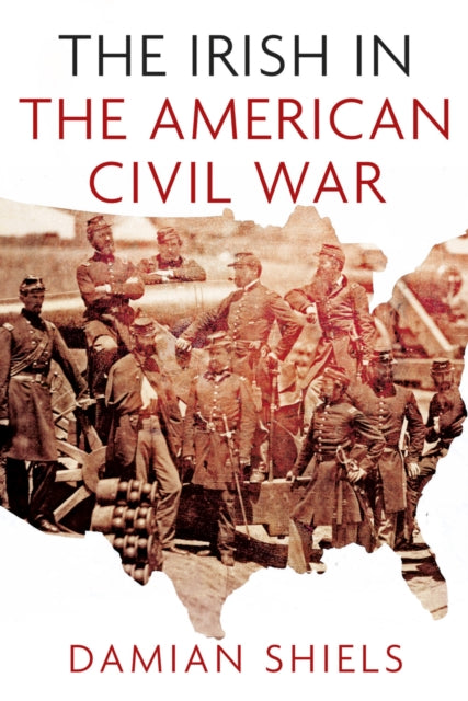 Book cover of: Irish in the American Civil War. By: Damian Shiels