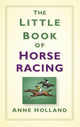 Book cover of: Little Book of Horse Racing. By: Anne Holland