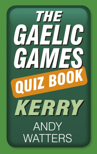The Gaelic Games Quiz Book: Kerry
