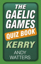 Book cover of: Gaelic Games Quiz Book: Kerry. By: Andy Watters