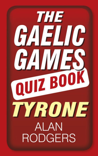 Book cover of: Gaelic Games Quiz Book: Tyrone. By: Alan Rodgers