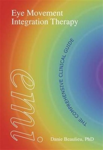 Book cover of: Eye Movement Integration Therapy. By: Danie Beaulieu