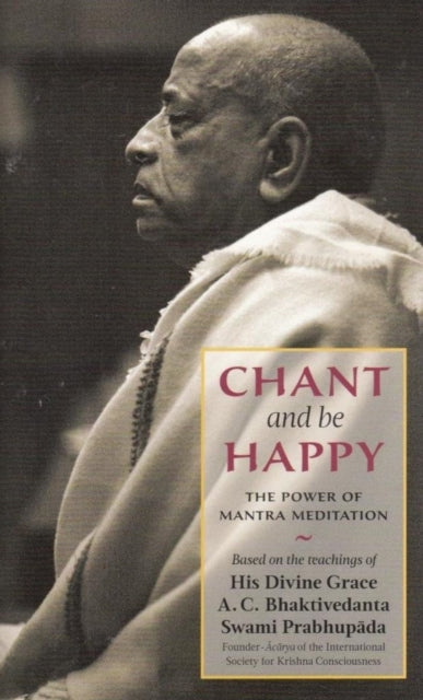 Book cover of: Chant and Be Happy. By: His Divine Grace A.C.Bhaktivedanta Swami Prabhupada