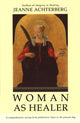 Book cover of: Woman As Healer. By: Jeanne Achterberg