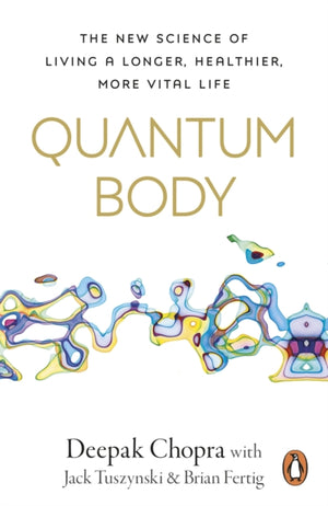 Quantum Body, The New Science of Living a Longer, Healthier, More Vital Life