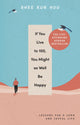 If You Live To 100, You Might As Well Be Happy, Lessons for a Long and Joyful Life: The Korean Bestseller 9781846047794 Rhee Kun Hoo