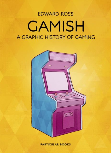 Gamish, A Graphic History of Gaming 9781846149481 Edward Ross