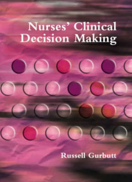 Book cover of: Nurses' Clinical Decision Making. By: Russell Gurbutt
