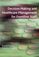 Book cover of: Decision Making and Healthcare Management for Frontline Staff
