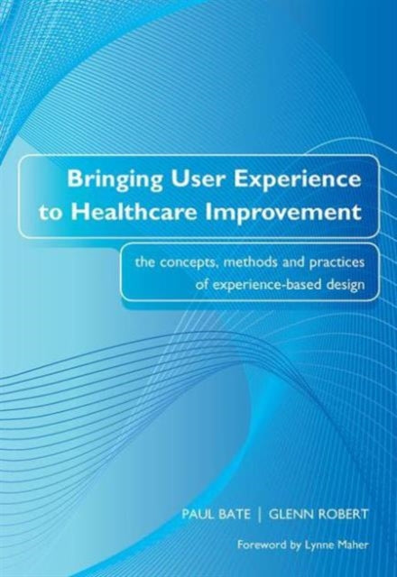 Book cover of: Bringing User Experience to Healthcare Improvement. By: Paul Bate