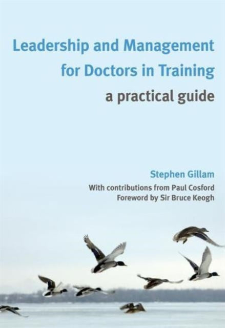 Book cover of: Leadership and Management for Doctors in Training. By: Stephen Gillam