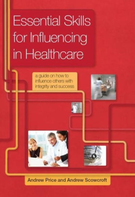 Book cover of: Essential Skills for Influencing in Healthcare. By: Andrew Price
