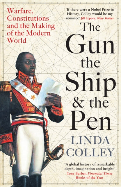 Gun, the Ship and the Pen, Warfare, Constitutions and the Making of the Modern World 9781846684982 Linda Colley