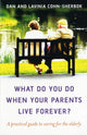 Book cover of: What do you do when your parents live forever? – A practical guide to caring for the elderly. By: Dan Cohn-Sherbok