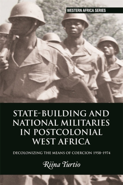 Book cover of: State-building and National Militaries in Postcolonial West Africa. By: Riina Turtio