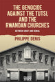 Book cover of: Genocide against the Tutsi, and the Rwandan Churches. By: Philippe Denis
