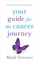 Book cover of: Your Guide for the Cancer Journey. By: Mark Greener