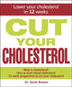 Book cover of: Cut Your Cholesterol. By: Sarah Brewer