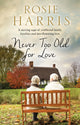 Book cover of: Never Too Old for Love. By: Rosie Harris