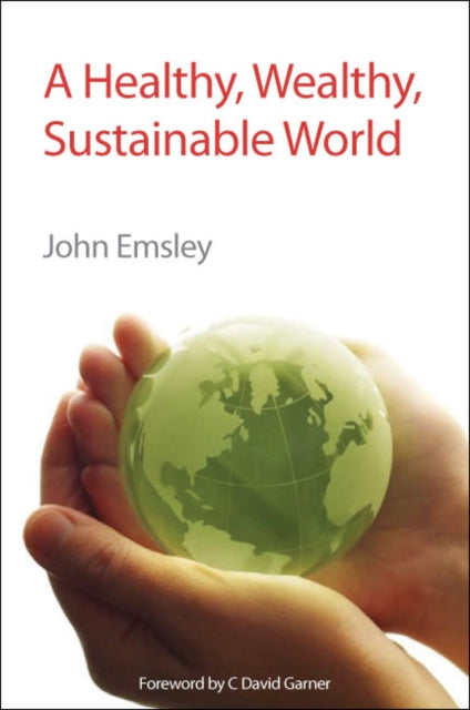 Book cover of: Healthy, Wealthy, Sustainable World. By: John Emsley