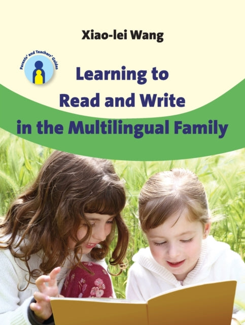 Book cover of: Learning to Read and Write in the Multilingual Family. By: Xiao-Lei Wang