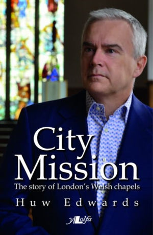 City Mission: The story of London's Welsh chapels