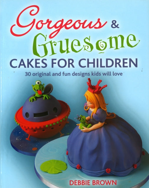 Book cover of: Gorgeous & Gruesome Cakes for Children