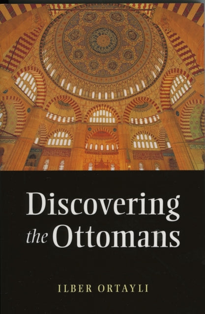 Book cover of: Discovering the Ottomans. By: İlber Ortaylı