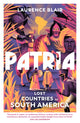 Patria, Lost Countries of South America 9781847924681 Laurence Blair