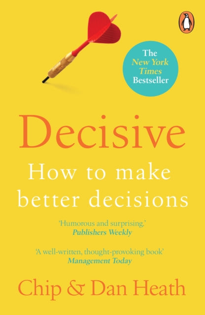 Decisive, How to Make Better Decisions 9781847940865 Heath, Chip,Heath, Dan