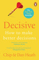 Decisive, How to Make Better Decisions 9781847940865 Heath, Chip,Heath, Dan