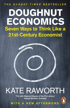 Doughnut Economics, Seven Ways to Think Like a 21st-Century Economist