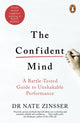 Confident Mind, A Battle-Tested Guide to Unshakable Performance 9781847942944 Nathaniel Zinsser