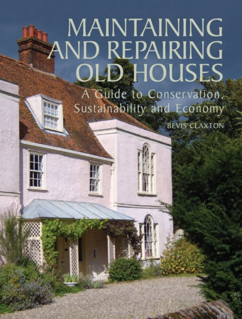 Book cover of: Maintaining and Repairing Old Houses