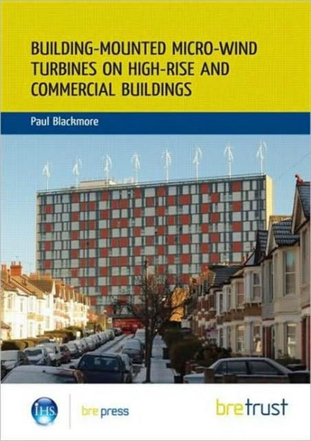 Book cover of: Building-mounted Micro-wind Turbines on High-rise and Commercial Buildings. By: Paul Blackmore