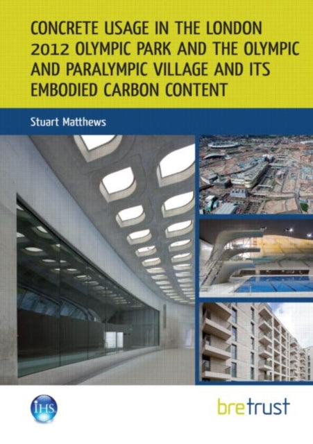 Book cover of: Concrete Usage in the London 2012 Olympic Park and the Olympic and Paralympic Village and its Embodied Carbon Content