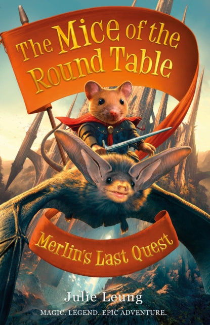 Book cover of: Mice of the Round Table 3: Merlin's Last Quest. By: Julie Leung
