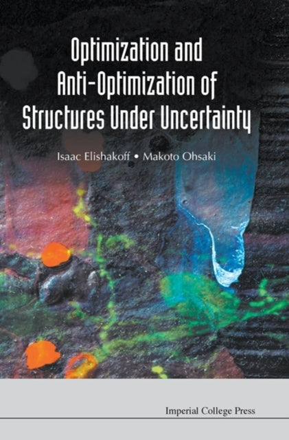 Book cover of: Optimization And Anti-optimization Of Structures Under Uncertainty. By: Isaac Elishakoff