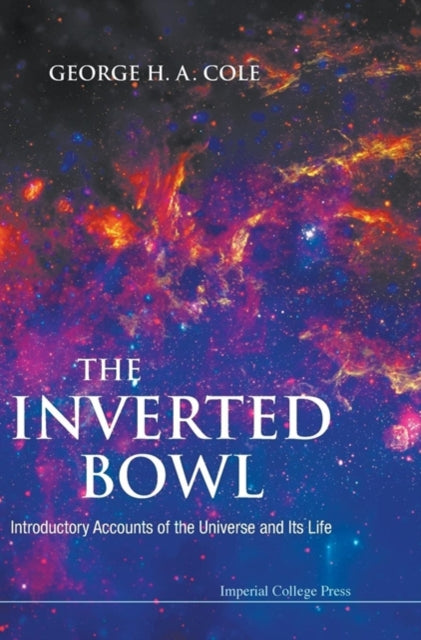 Book cover of: Inverted Bowl, The: Introductory Accounts Of The Universe And Its Life. By: G. H. A. Cole