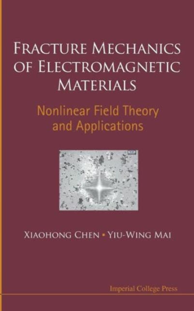 Book cover of: Fracture Mechanics Of Electromagnetic Materials: Nonlinear Field Theory And Applications