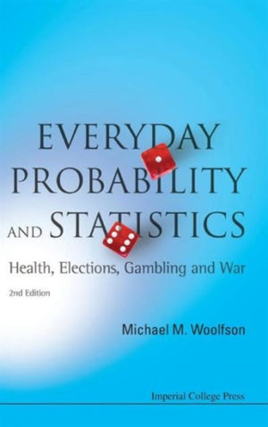 Everyday Probability And Statistics: Health, Elections, Gambling And War (2nd Edition)