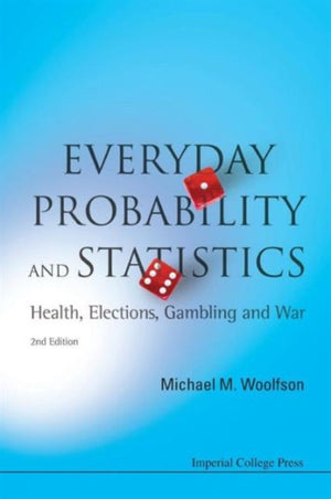 Everyday Probability And Statistics: Health, Elections, Gambling And War (2nd Edition)