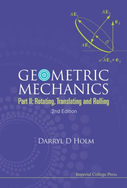 Book cover of: Geometric Mechanics - Part Ii: Rotating, Translating And Rolling (2nd Edition)