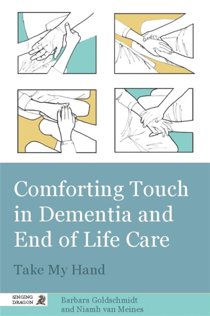 Book cover of: Comforting Touch in Dementia and End of Life Care. By: Barbara Goldschmidt
