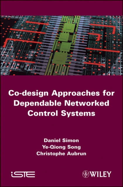 Book cover of: Co-design Approaches to Dependable Networked Control Systems. By: Christophe Aubrun