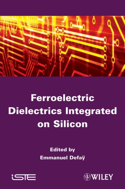 Book cover of: Ferroelectric Dielectrics Integrated on Silicon. By: Emmanuel Defay