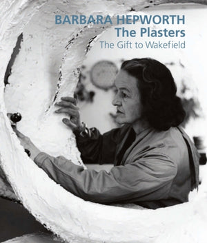 Barbara Hepworth: The Plasters