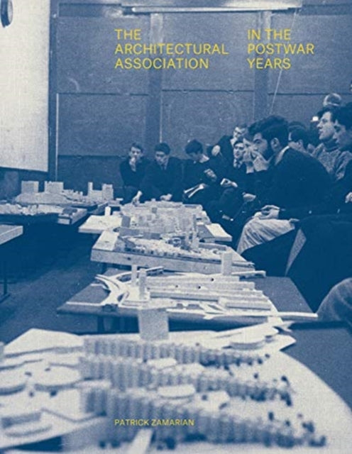 Book cover of: Architectural Association in the Postwar Years. By: Patrick Zamarian